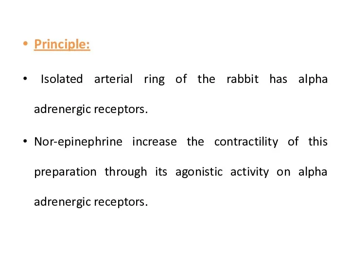 Principle: Isolated arterial ring of the rabbit has alpha adrenergic receptors. Nor-epinephrine increase