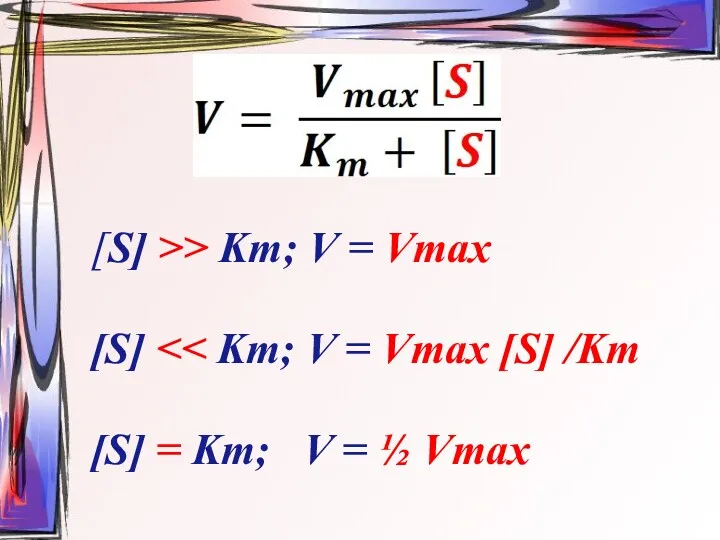 [S] >> Km; V = Vmax [S] [S] = Km; V = ½ Vmax