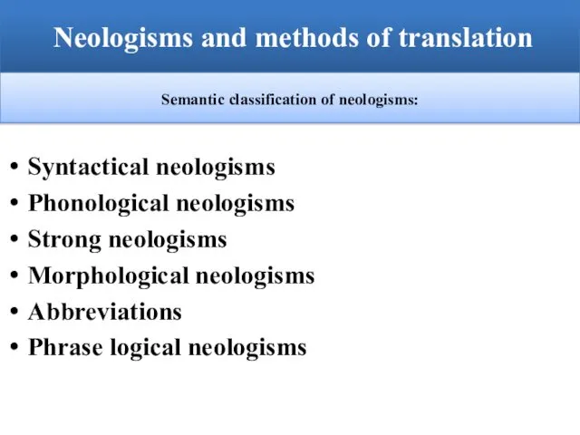 Syntactical neologisms Phonological neologisms Strong neologisms Morphological neologisms Abbreviations Phrase logical neologisms Neologisms