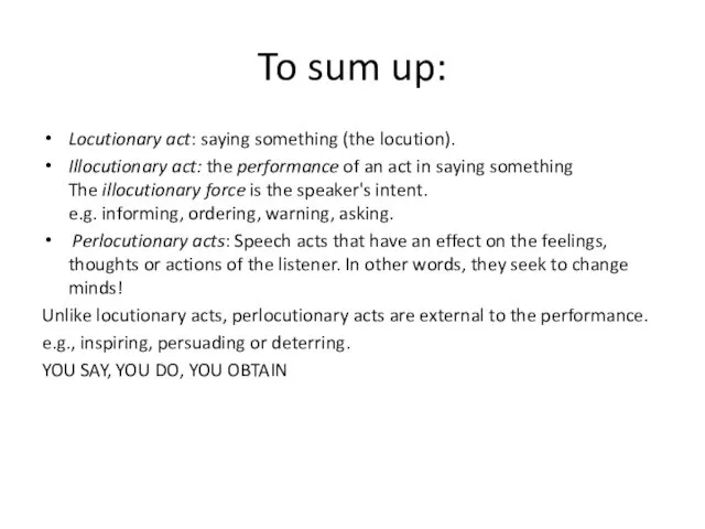 To sum up: Locutionary act: saying something (the locution). Illocutionary act: the performance