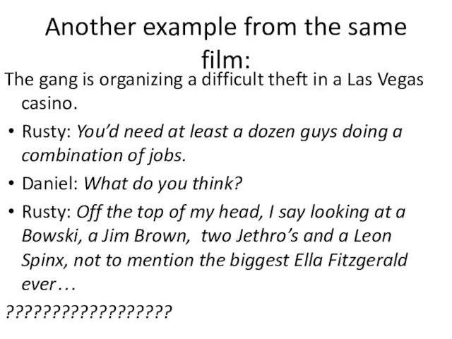 Another example from the same film: The gang is organizing a difficult theft