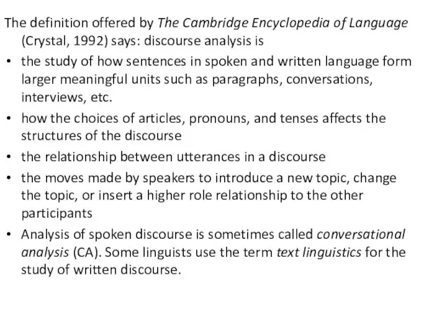 The definition offered by The Cambridge Encyclopedia of Language (Crystal, 1992) says: discourse