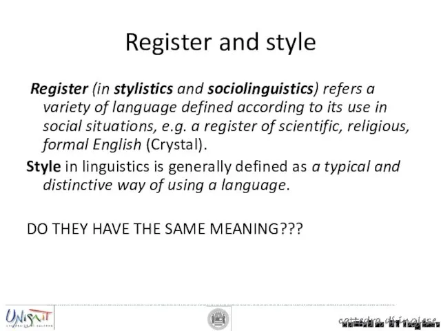 Register and style Register (in stylistics and sociolinguistics) refers a variety of language