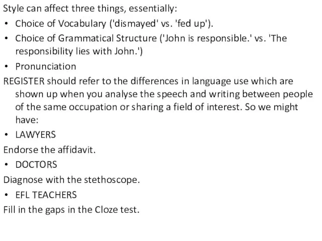 Style can affect three things, essentially: Choice of Vocabulary ('dismayed' vs. 'fed up').