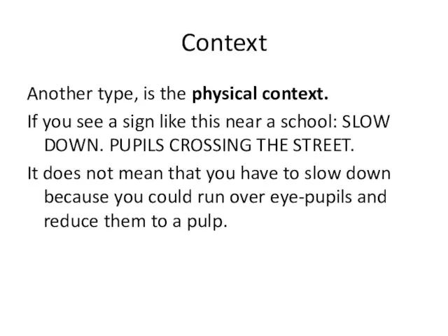 Context Another type, is the physical context. If you see a sign like