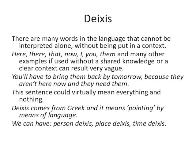 Deixis There are many words in the language that cannot