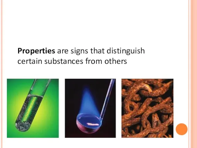 Properties are signs that distinguish certain substances from others