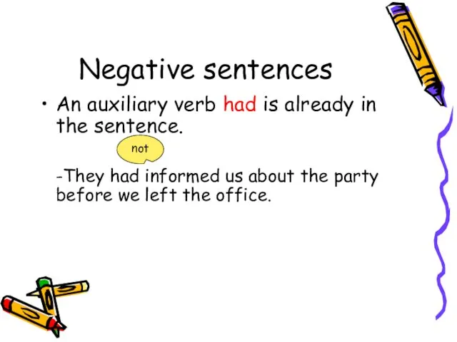 Negative sentences An auxiliary verb had is already in the