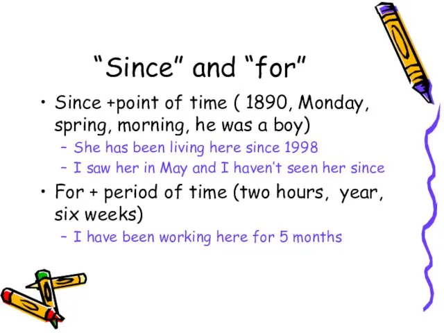 “Since” and “for” Since +point of time ( 1890, Monday,