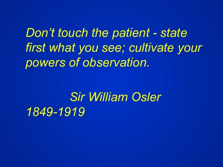 Don’t touch the patient - state first what you see;