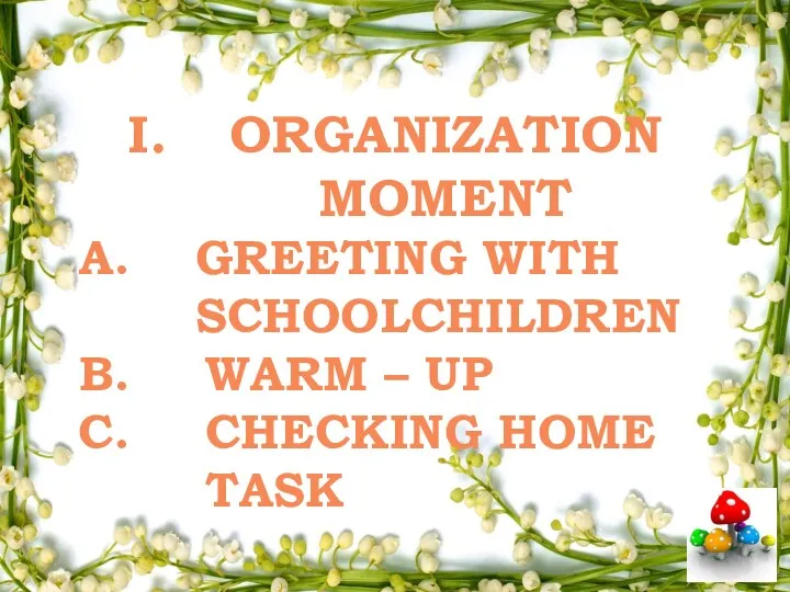 ORGANIZATION MOMENT GREETING WITH SCHOOLCHILDREN WARM – UP CHECKING HOME TASK