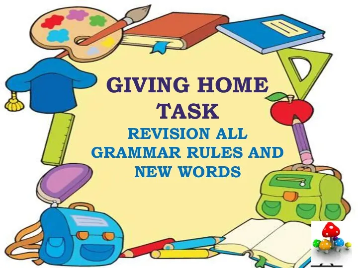 GIVING HOME TASK REVISION ALL GRAMMAR RULES AND NEW WORDS