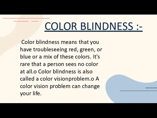 COLOR BLINDNESS :- Color blindness means that you have troubleseeing