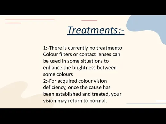 Treatments:- 1:-There is currently no treatmento Colour filters or contact