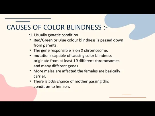 :1. Usually genetic condition. Red/Green or Blue colour blindness is