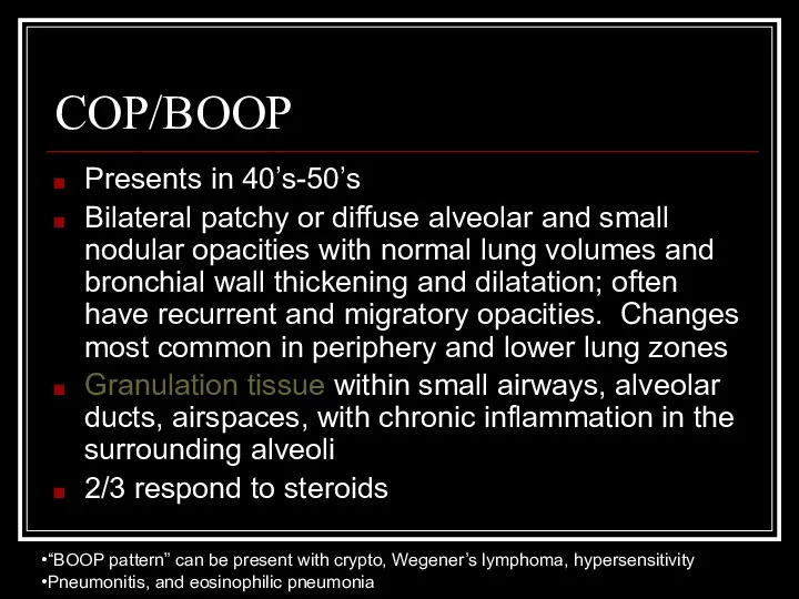 COP/BOOP Presents in 40’s-50’s Bilateral patchy or diffuse alveolar and small nodular opacities