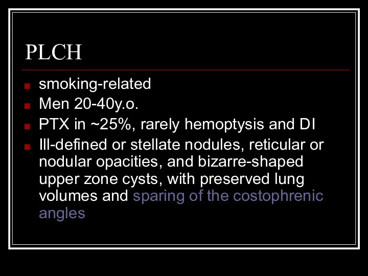 PLCH smoking-related Men 20-40y.o. PTX in ~25%, rarely hemoptysis and DI Ill-defined or