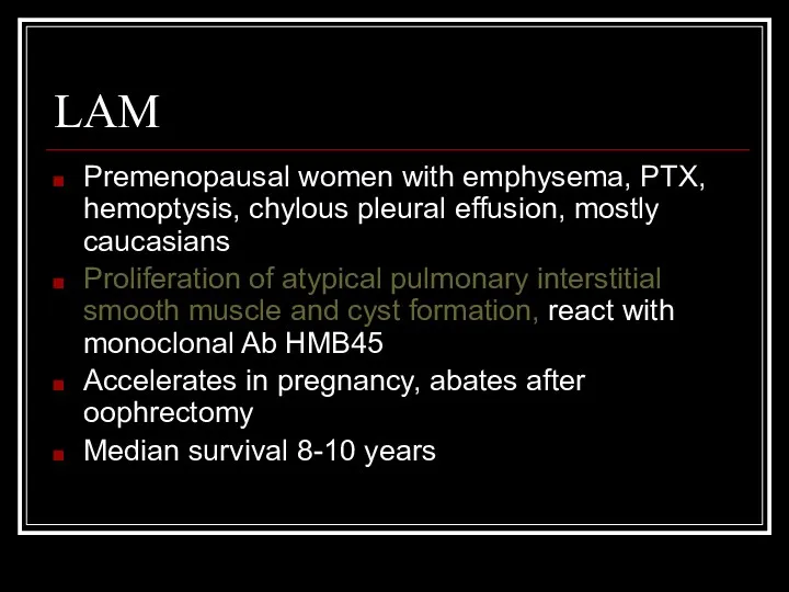 LAM Premenopausal women with emphysema, PTX, hemoptysis, chylous pleural effusion, mostly caucasians Proliferation