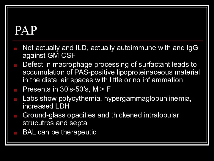 PAP Not actually and ILD, actually autoimmune with and IgG against GM-CSF Defect