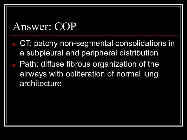 Answer: COP CT: patchy non-segmental consolidations in a subpleural and