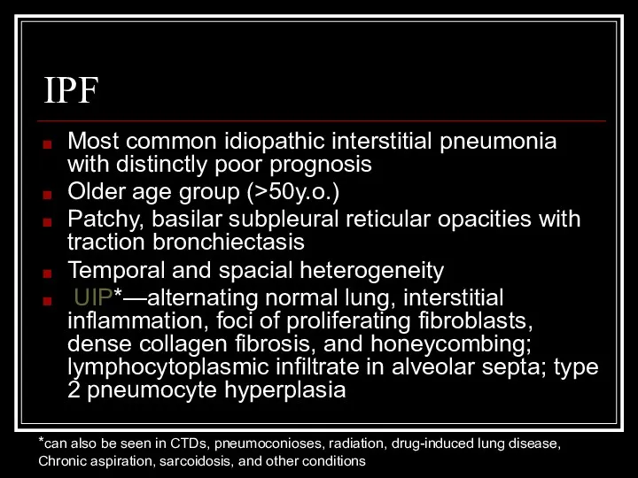 IPF Most common idiopathic interstitial pneumonia with distinctly poor prognosis Older age group