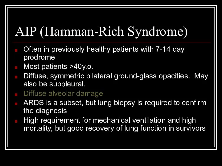 AIP (Hamman-Rich Syndrome) Often in previously healthy patients with 7-14