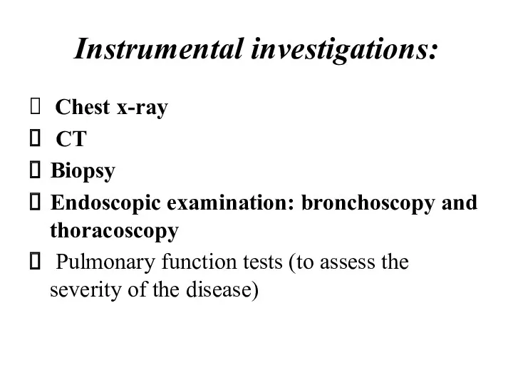 Instrumental investigations: Chest x-ray CT Biopsy Endoscopic examination: bronchoscopy and