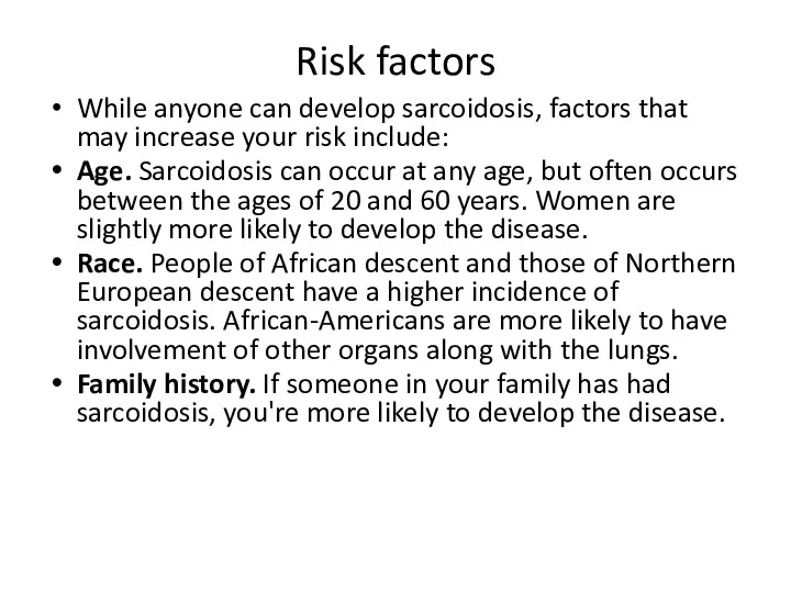Risk factors While anyone can develop sarcoidosis, factors that may