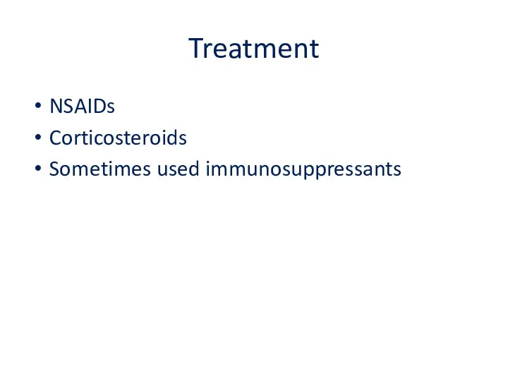 Treatment NSAIDs Corticosteroids Sometimes used immunosuppressants