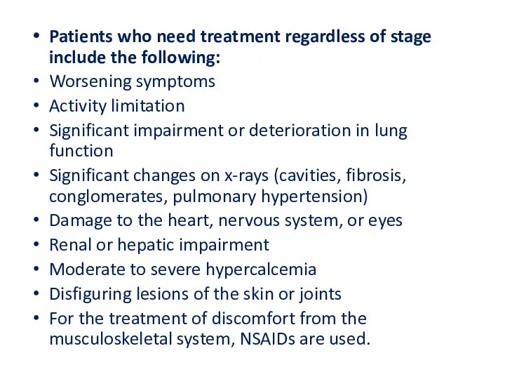 Patients who need treatment regardless of stage include the following: