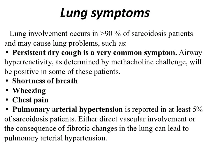 Lung symptoms Lung involvement occurs in >90 % of sarcoidosis