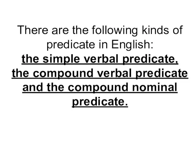 There are the following kinds of predicate in English: the