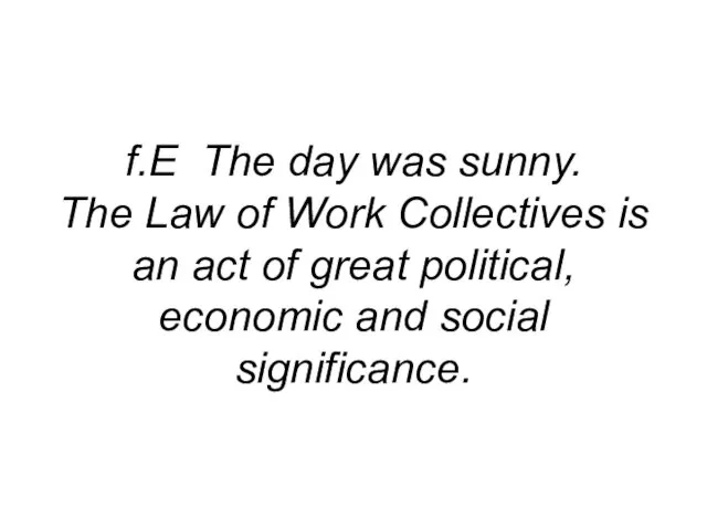 f.E The day was sunny. The Law of Work Collectives