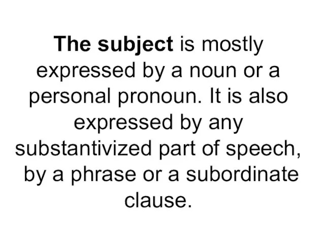 The subject is mostly expressed by a noun or a