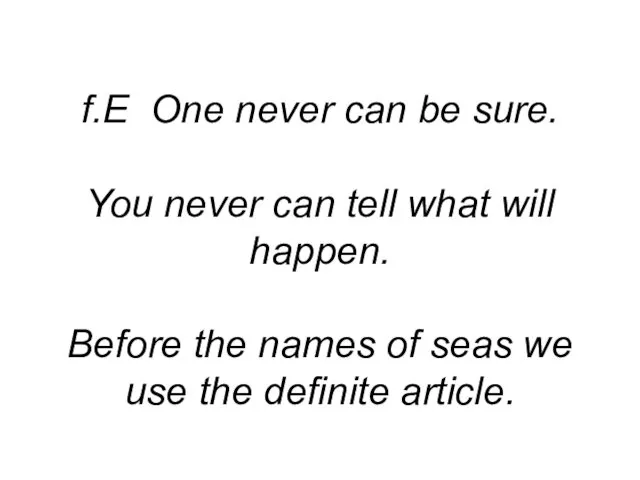 f.E One never can be sure. You never can tell