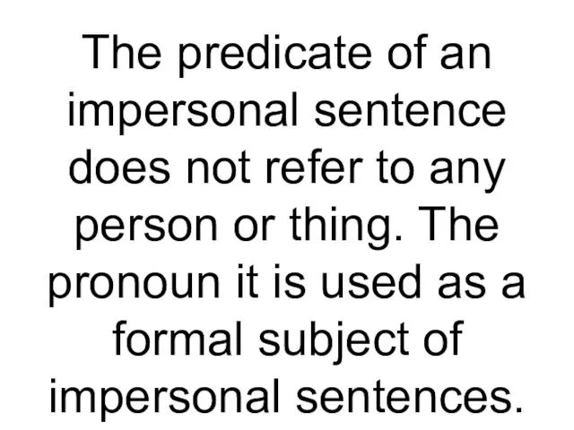 The predicate of an impersonal sentence does not refer to