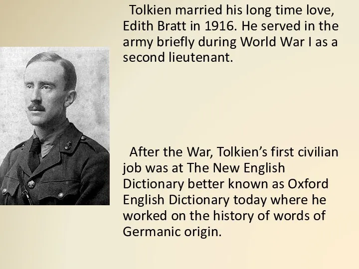 Tolkien married his long time love, Edith Bratt in 1916.