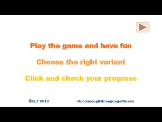 Play the game and have fun Choose the right variant