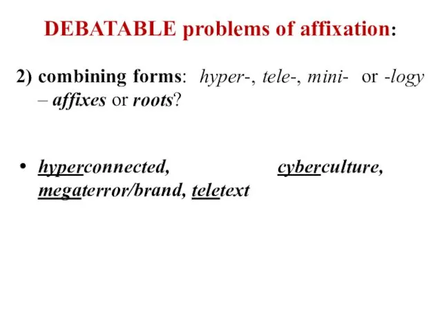 DEBATABLE problems of affixation: 2) combining forms: hyper-, tele-, mini-