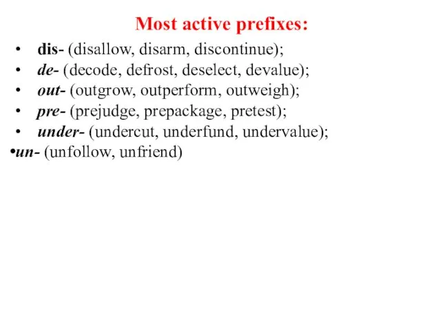 Most active prefixes: • dis- (disallow, disarm, discontinue); • de-