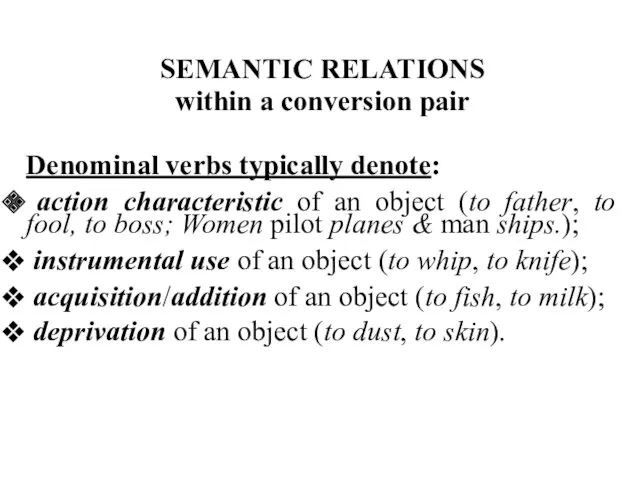 SEMANTIC RELATIONS within a conversion pair Denominal verbs typically denote: