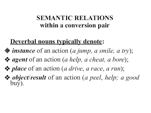 SEMANTIC RELATIONS within a conversion pair Deverbal nouns typically denote: