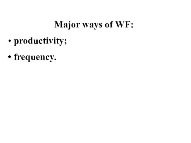 Major ways of WF: productivity; frequency.