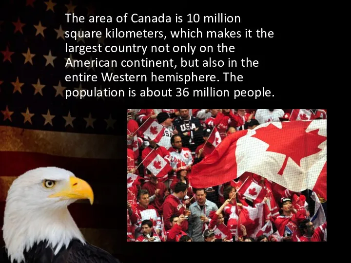 The area of Canada is 10 million square kilometers, which makes it the