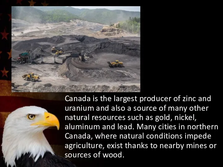 Canada is the largest producer of zinc and uranium and also a source