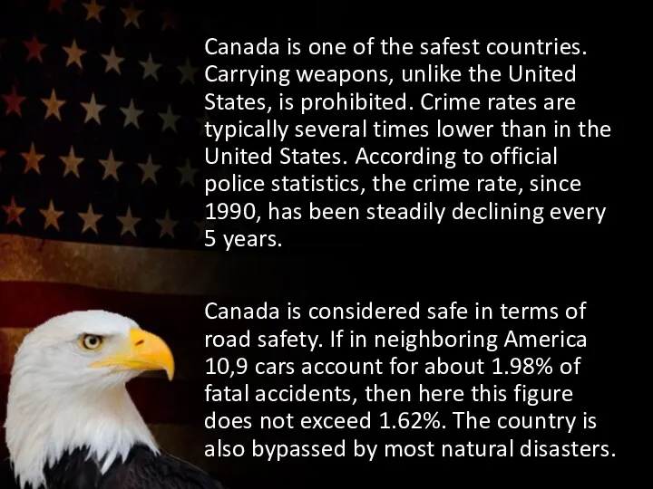 Canada is one of the safest countries. Carrying weapons, unlike the United States,