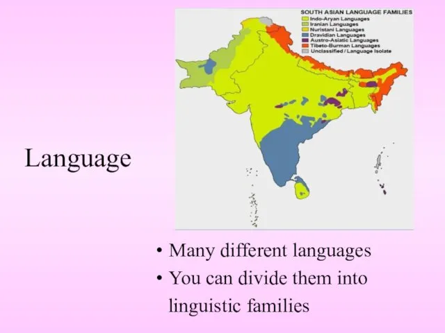 Language Many different languages You can divide them into linguistic families