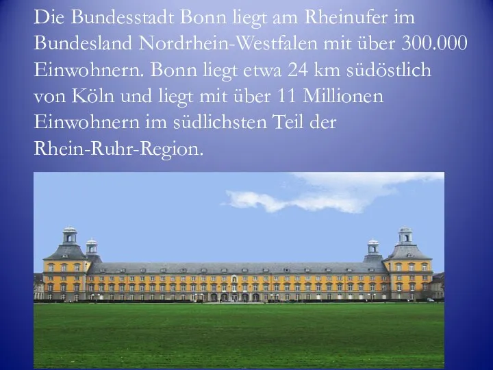 Die Bundesstadt Bonn liegt am Rheinufer im Bundesland Nordrhein-Westfalen mit über 300.000 Einwohnern.