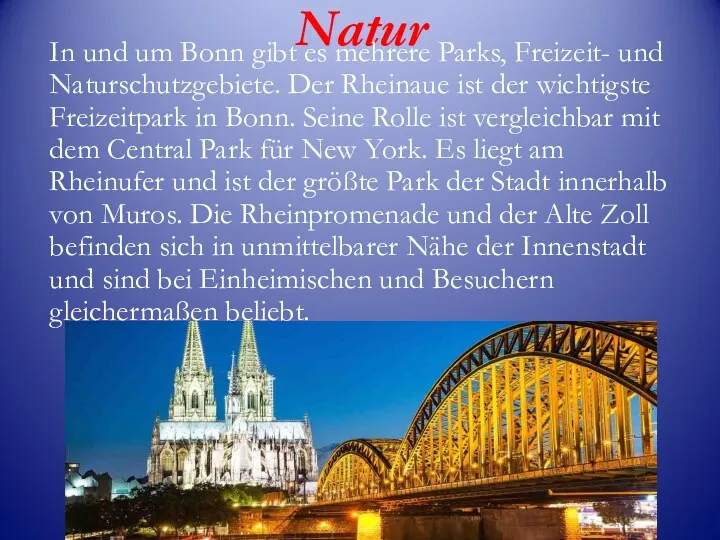 Natur In und um Bonn gibt es mehrere Parks, Freizeit- und Naturschutzgebiete. Der