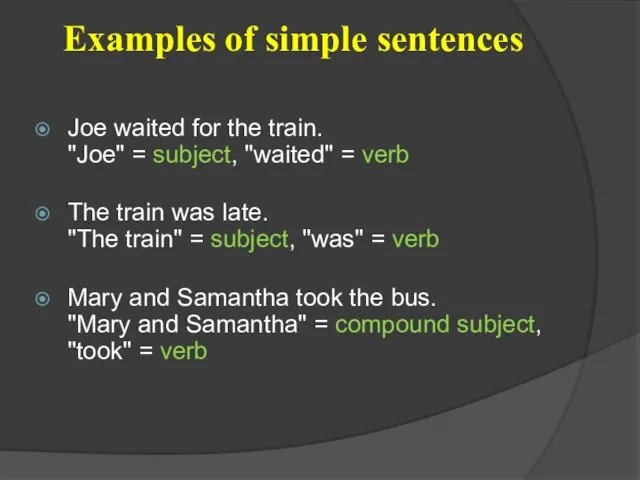Examples of simple sentences Joe waited for the train. "Joe"